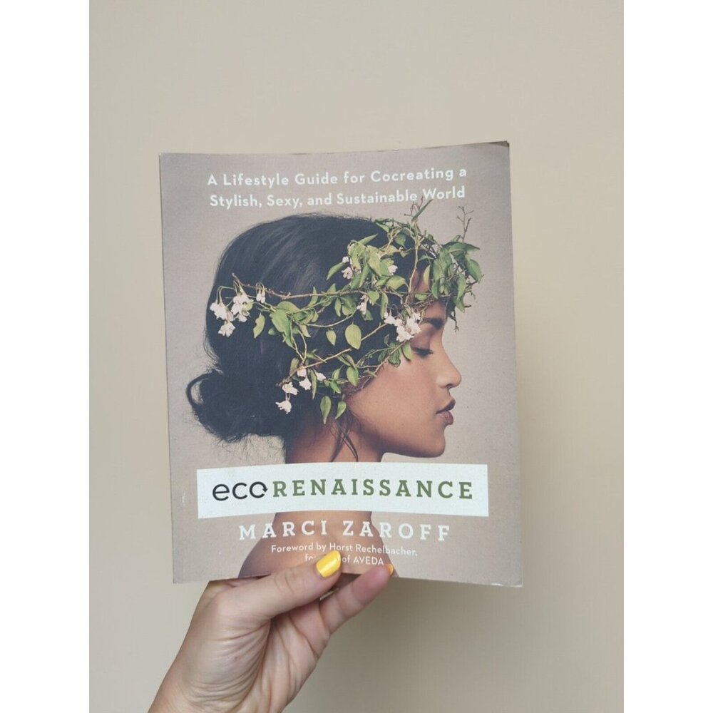 Ecorenaissance: A Lifestyle Guide for Cocreating a Stylish, Sexy, & Sustainable